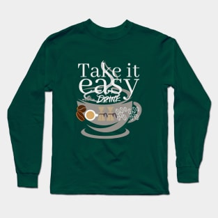 Take It Easy Drink Coffee Texts with Coffee Cup in Background Long Sleeve T-Shirt